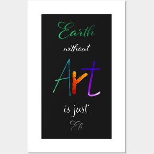 Earth without Art is just Eh - Calligraphy Posters and Art